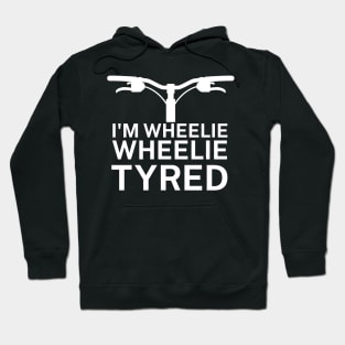 Im wheelie wheelie tyred Hoodie